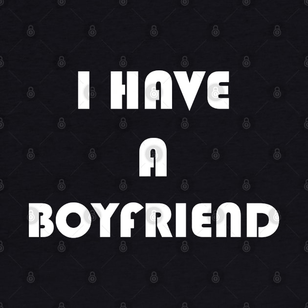 I Have A Boyfriend by Logo Maestro